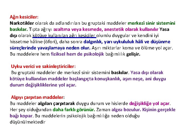 Ağrı kesiciler: Narkotikler olarak da adlandırılan bu gruptaki maddeler merkezî sinir sistemini baskılar. Tıpta