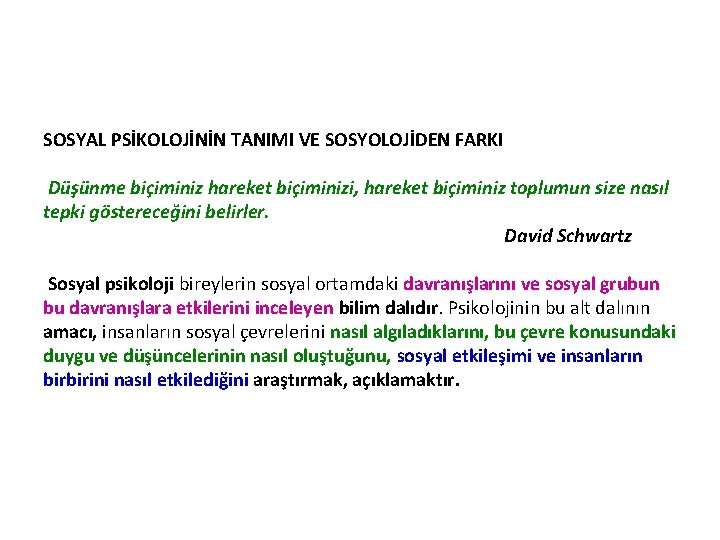 SOSYAL PSİKOLOJİNİN TANIMI VE SOSYOLOJİDEN FARKI Düşünme biçiminiz hareket biçiminizi, hareket biçiminiz toplumun size