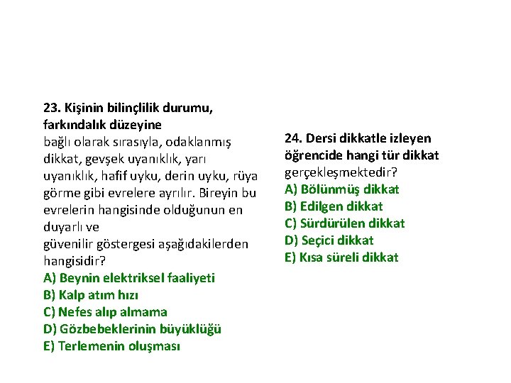 23. Kişinin bilinçlilik durumu, farkındalık düzeyine bağlı olarak sırasıyla, odaklanmış dikkat, gevşek uyanıklık, yarı