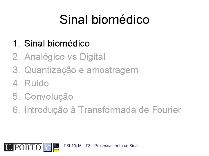 Sinal biomédico 1. 2. 3. 4. 5. 6. Sinal biomédico Analógico vs Digital Quantização