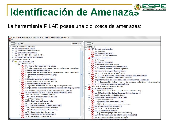 Identificación de Amenazas La herramienta PILAR posee una biblioteca de amenazas: Identificación de Amenazas La herramienta PILAR posee una biblioteca de amenazas: