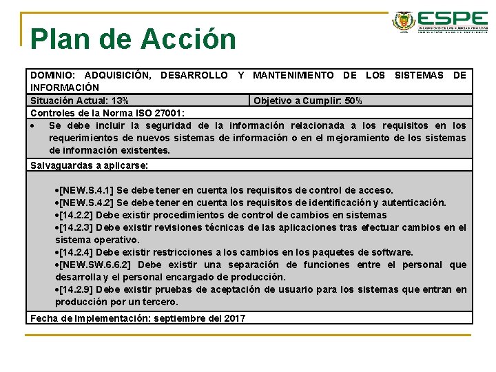 Plan de Acción DOMINIO: ADQUISICIÓN, DESARROLLO Y MANTENIMIENTO DE LOS SISTEMAS DE INFORMACIÓN Situación Plan de Acción DOMINIO: ADQUISICIÓN, DESARROLLO Y MANTENIMIENTO DE LOS SISTEMAS DE INFORMACIÓN Situación