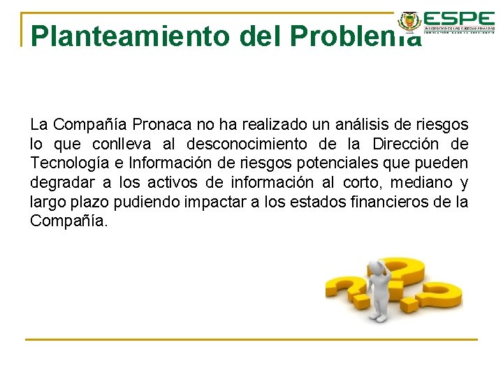 Planteamiento del Problema La Compañía Pronaca no ha realizado un análisis de riesgos lo Planteamiento del Problema La Compañía Pronaca no ha realizado un análisis de riesgos lo