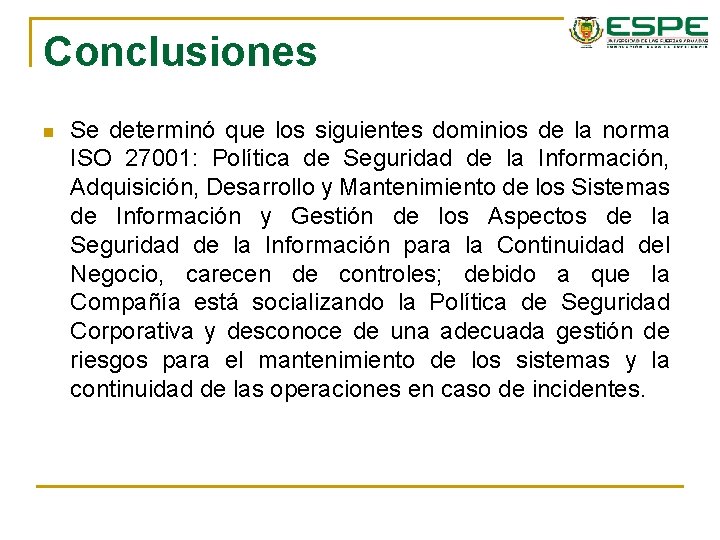 Conclusiones n Se determinó que los siguientes dominios de la norma ISO 27001: Política Conclusiones n Se determinó que los siguientes dominios de la norma ISO 27001: Política