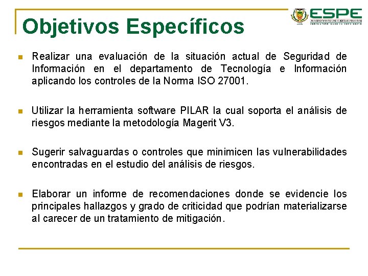 Objetivos Específicos n Realizar una evaluación de la situación actual de Seguridad de Información Objetivos Específicos n Realizar una evaluación de la situación actual de Seguridad de Información