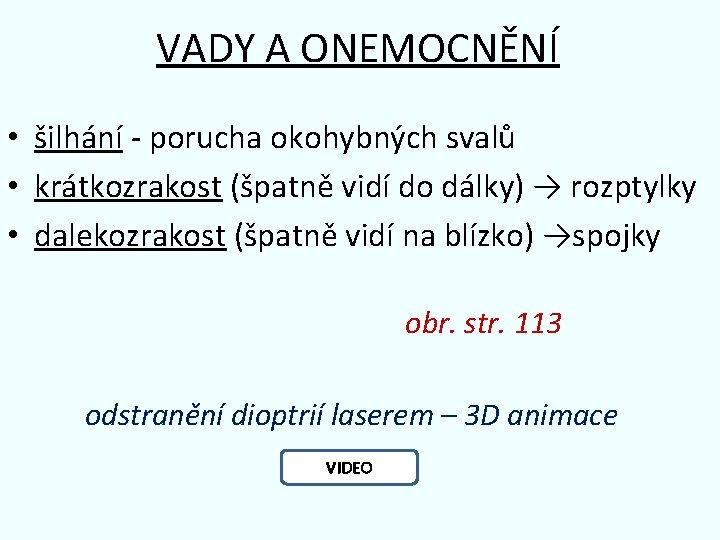 VADY A ONEMOCNĚNÍ • šilhání - porucha okohybných svalů • krátkozrakost (špatně vidí do