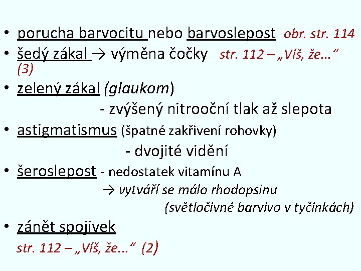  • porucha barvocitu nebo barvoslepost obr. str. 114 • šedý zákal → výměna