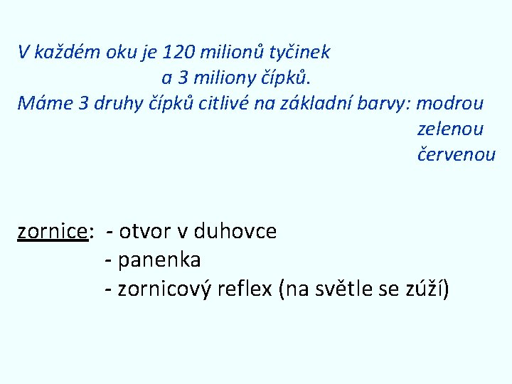 V každém oku je 120 milionů tyčinek a 3 miliony čípků. Máme 3 druhy