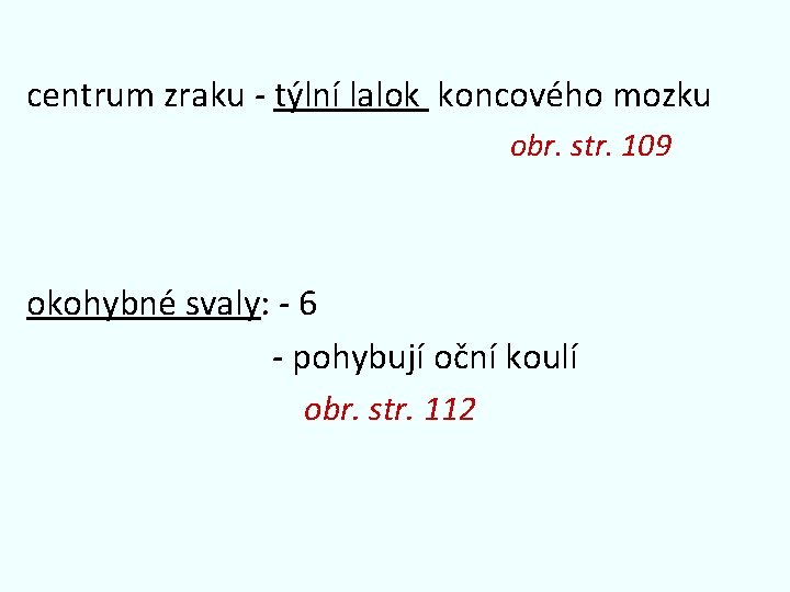 centrum zraku - týlní lalok koncového mozku obr. str. 109 okohybné svaly: - 6