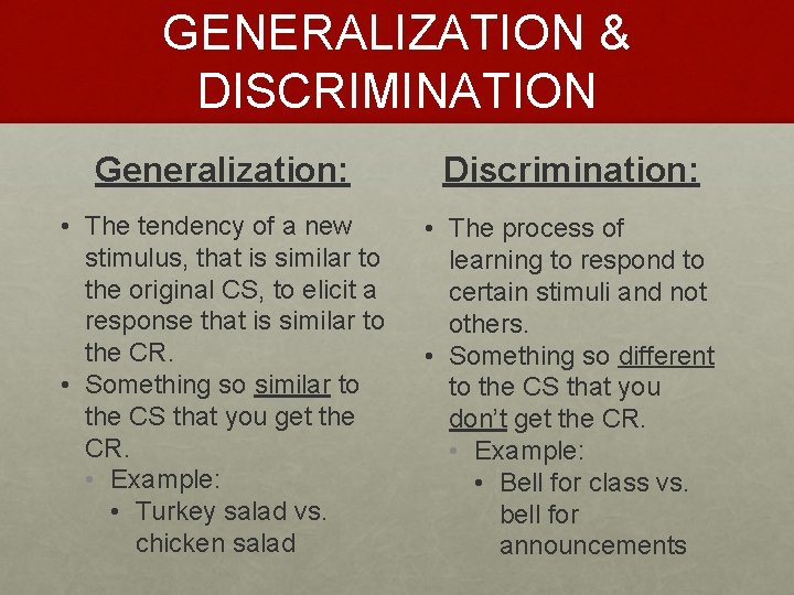 GENERALIZATION & DISCRIMINATION Generalization: Discrimination: • The tendency of a new stimulus, that is