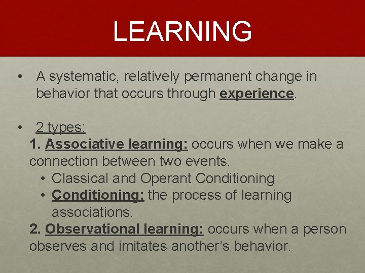 LEARNING • A systematic, relatively permanent change in behavior that occurs through experience. •