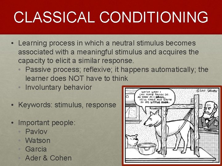 CLASSICAL CONDITIONING • Learning process in which a neutral stimulus becomes associated with a