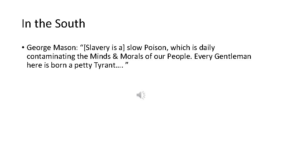 In the South • George Mason: “[Slavery is a] slow Poison, which is daily