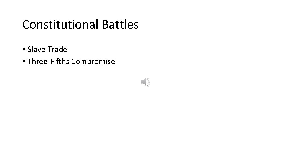 Constitutional Battles • Slave Trade • Three-Fifths Compromise 