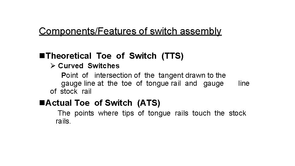 Components/Features of switch assembly n. Theoretical Toe of Switch (TTS) Ø Curved Switches Point