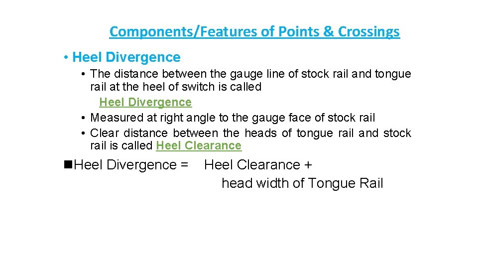 Components/Features of Points & Crossings • Heel Divergence • The distance between the gauge