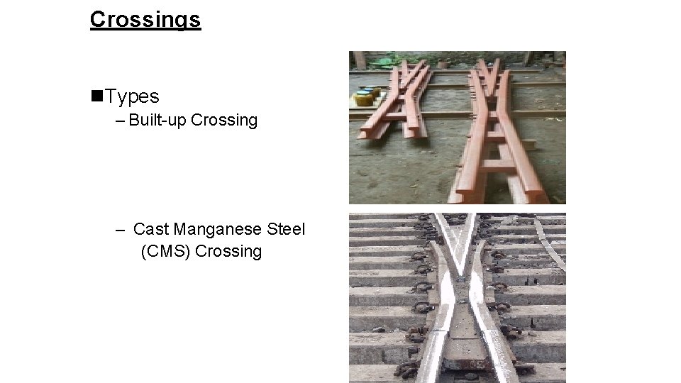 Crossings n. Types – Built-up Crossing – Cast Manganese Steel (CMS) Crossing 