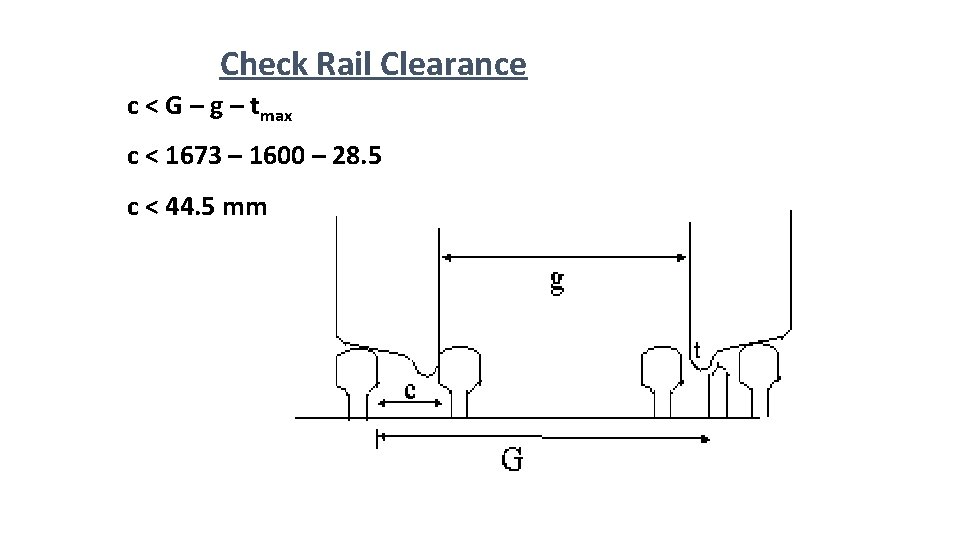 Check Rail Clearance c < G – g – tmax c < 1673 –