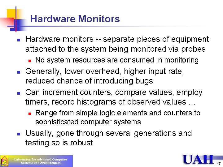 Hardware Monitors n Hardware monitors -- separate pieces of equipment attached to the system