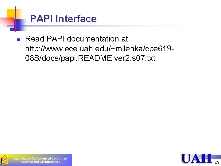 PAPI Interface n Read PAPI documentation at http: //www. ece. uah. edu/~milenka/cpe 61908 S/docs/papi.