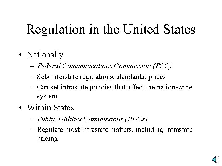 Regulation in the United States • Nationally – Federal Communications Commission (FCC) – Sets
