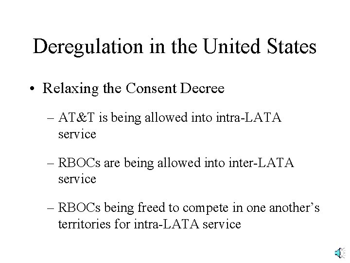 Deregulation in the United States • Relaxing the Consent Decree – AT&T is being