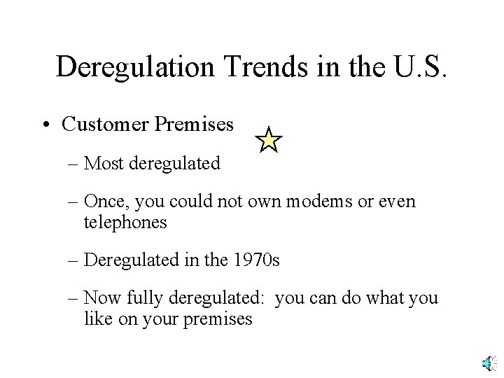 Deregulation Trends in the U. S. • Customer Premises – Most deregulated – Once,