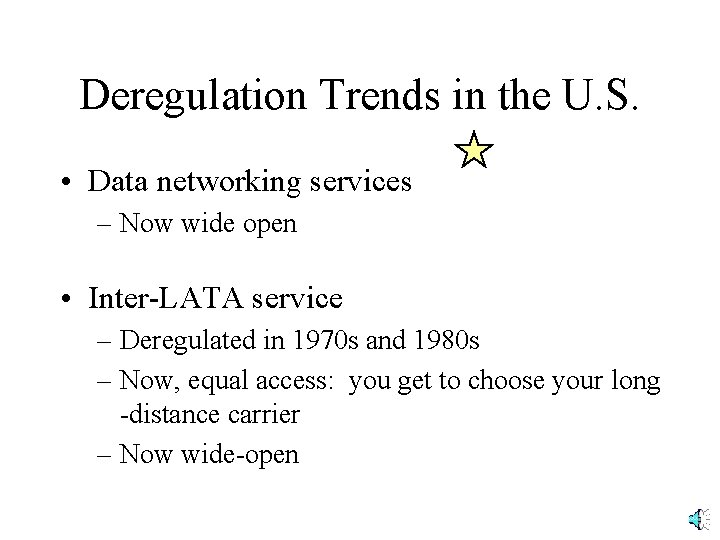 Deregulation Trends in the U. S. • Data networking services – Now wide open