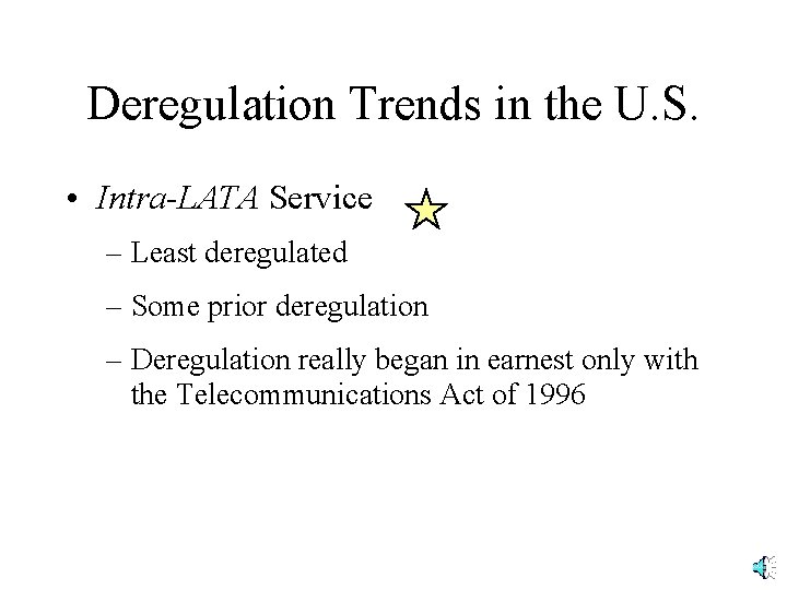 Deregulation Trends in the U. S. • Intra-LATA Service – Least deregulated – Some