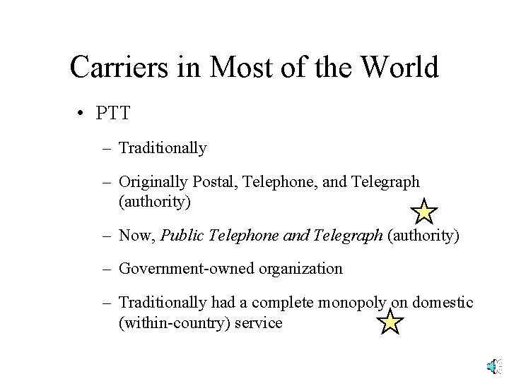 Carriers in Most of the World • PTT – Traditionally – Originally Postal, Telephone,
