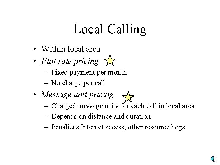 Local Calling • Within local area • Flat rate pricing – Fixed payment per