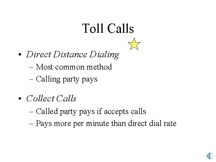 Toll Calls • Direct Distance Dialing – Most common method – Calling party pays