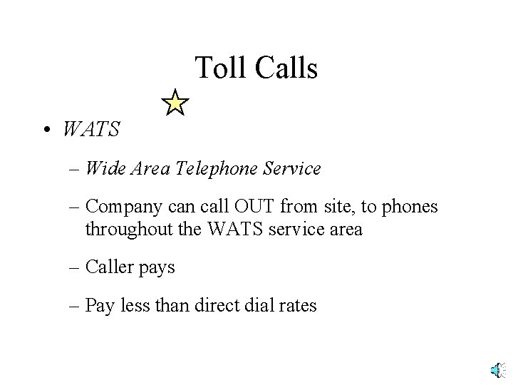 Toll Calls • WATS – Wide Area Telephone Service – Company can call OUT