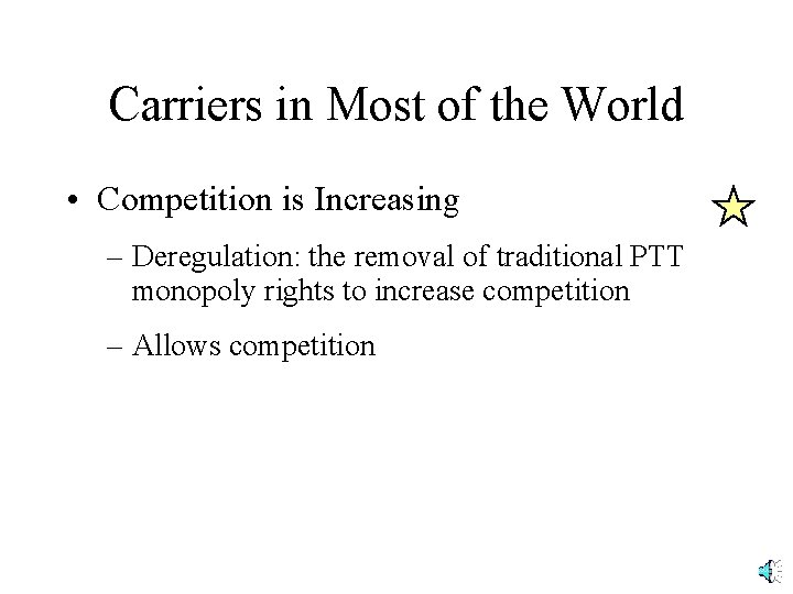 Carriers in Most of the World • Competition is Increasing – Deregulation: the removal