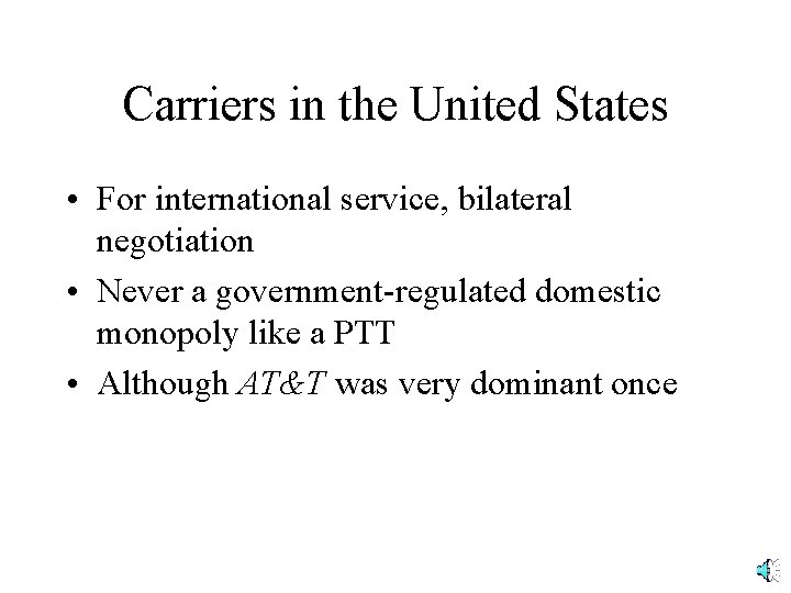 Carriers in the United States • For international service, bilateral negotiation • Never a