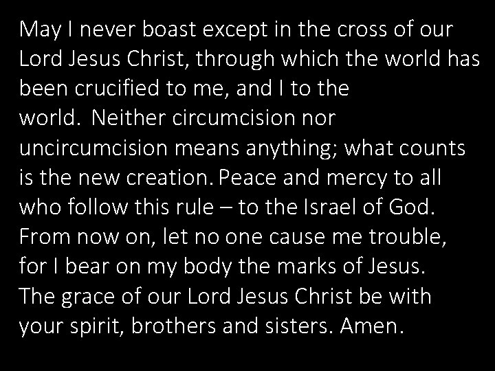 May I never boast except in the cross of our Lord Jesus Christ, through