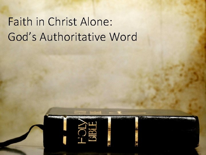 Faith in Christ Alone: God’s Authoritative Word 