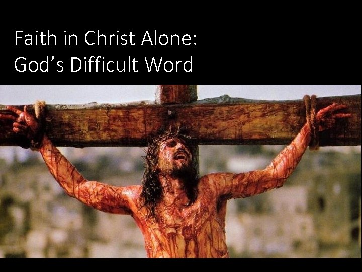 Faith in Christ Alone: God’s Difficult Word 