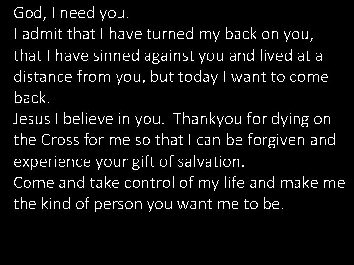 God, I need you. I admit that I have turned my back on you,