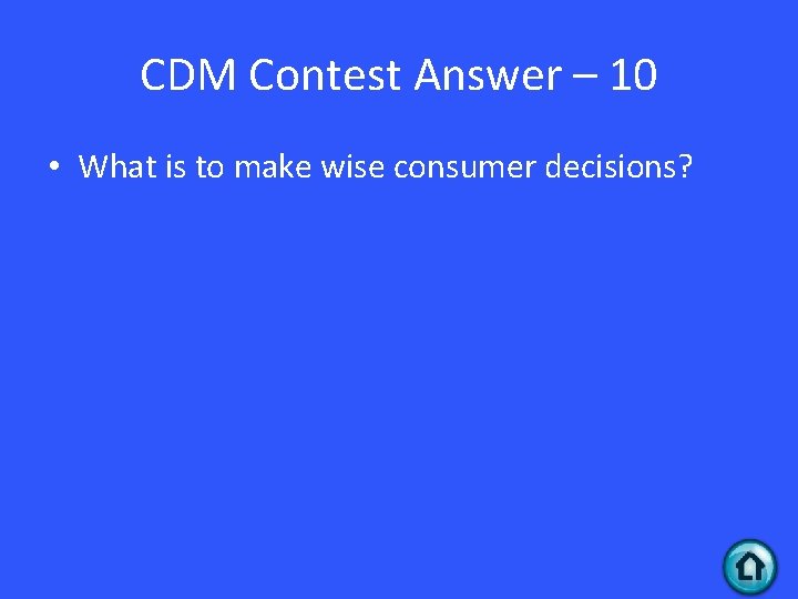 CDM Contest Answer – 10 • What is to make wise consumer decisions? CDM Contest Answer – 10 • What is to make wise consumer decisions?