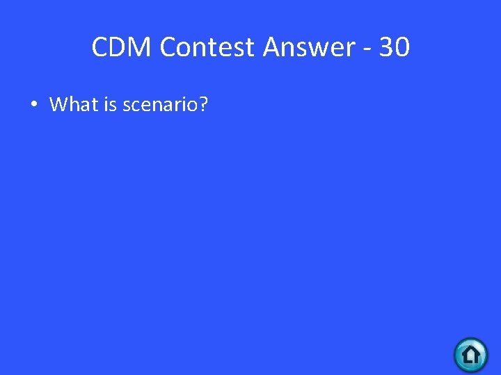 CDM Contest Answer - 30 • What is scenario? 