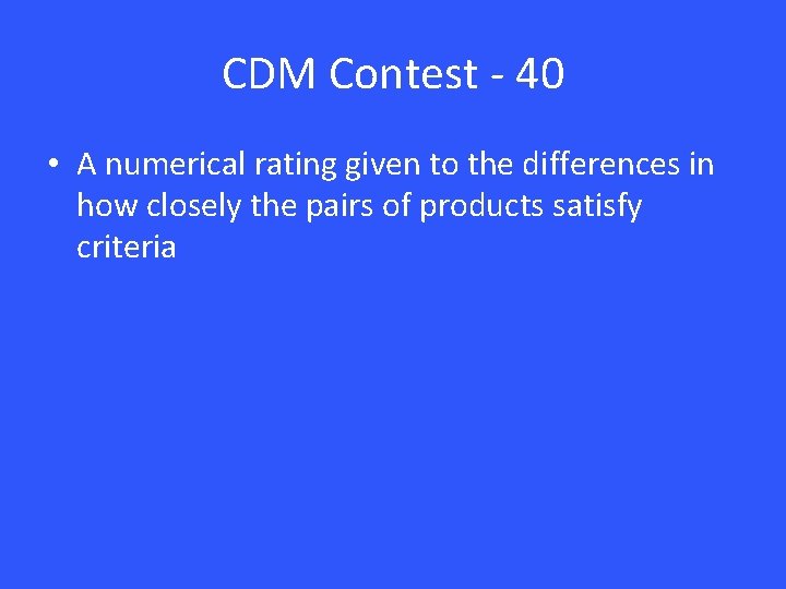 CDM Contest - 40 • A numerical rating given to the differences in how CDM Contest - 40 • A numerical rating given to the differences in how