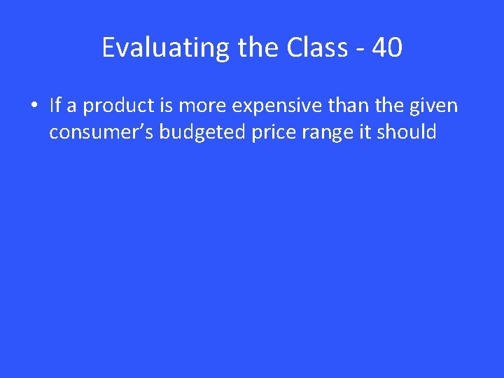 Evaluating the Class - 40 • If a product is more expensive than the Evaluating the Class - 40 • If a product is more expensive than the