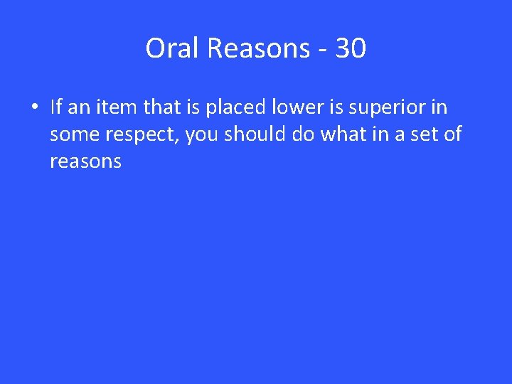 Oral Reasons - 30 • If an item that is placed lower is superior Oral Reasons - 30 • If an item that is placed lower is superior