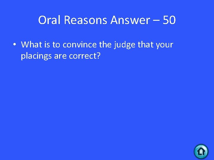 Oral Reasons Answer – 50 • What is to convince the judge that your