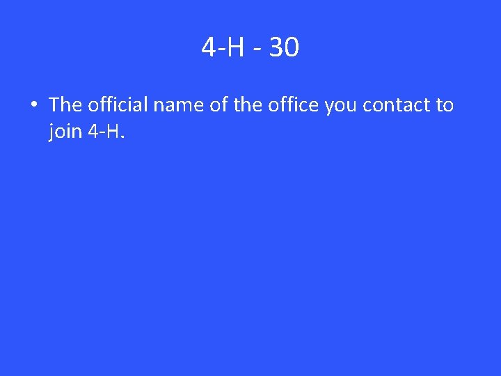 4 -H - 30 • The official name of the office you contact to 4 -H - 30 • The official name of the office you contact to
