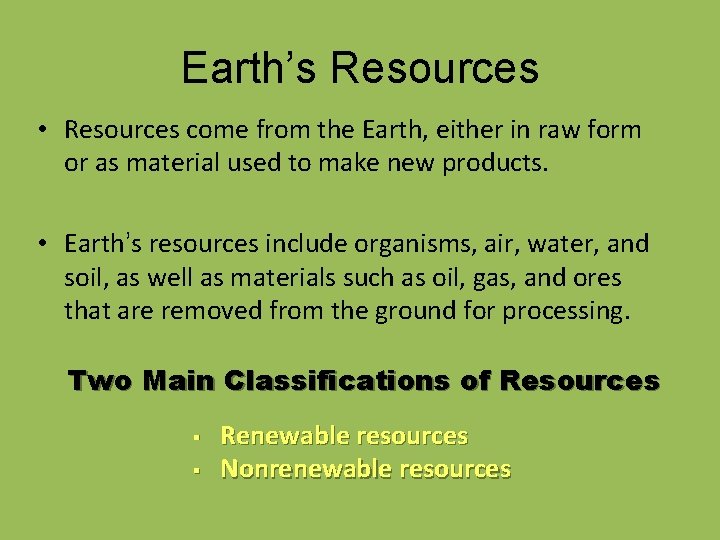 Earth’s Resources • Resources come from the Earth, either in raw form or as