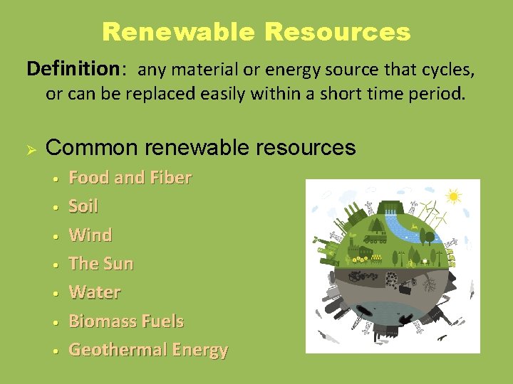 Renewable Resources Definition: any material or energy source that cycles, or can be replaced