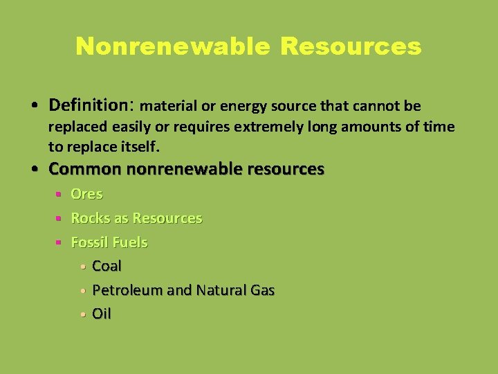 Nonrenewable Resources • Definition: material or energy source that cannot be replaced easily or