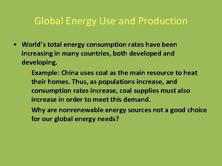 Global Energy Use and Production • World’s total energy consumption rates have been increasing